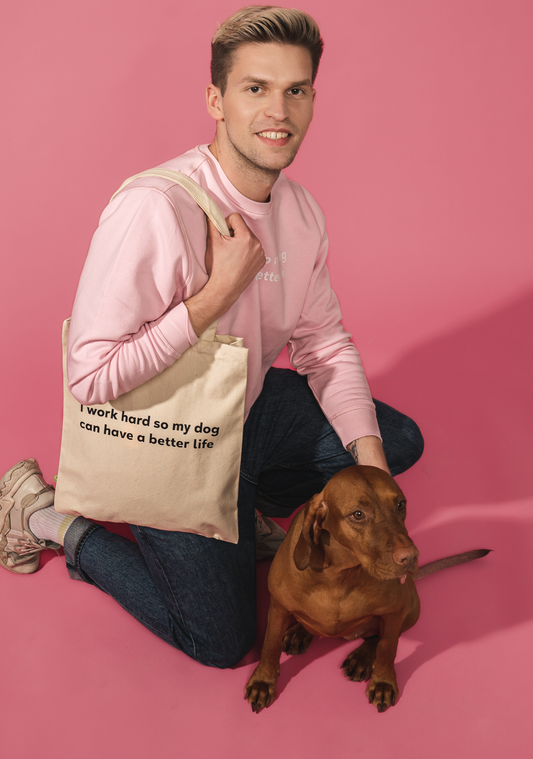 TOTE BAG I WORK HARD SO MY DOG CAN HAVE A BETTER LIFE